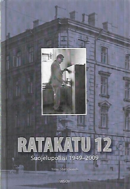 Ratakatu 12 - Suojelupoliisi 1949-2009