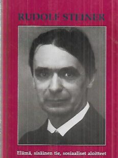 Rudolf Steiner - Elämä, sisäinen tie, sosiaaliset aloitteet