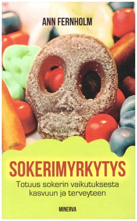 Sokerimyrkytys - Totuus sokerin vaikutuksesta kasvuun ja terveyteen