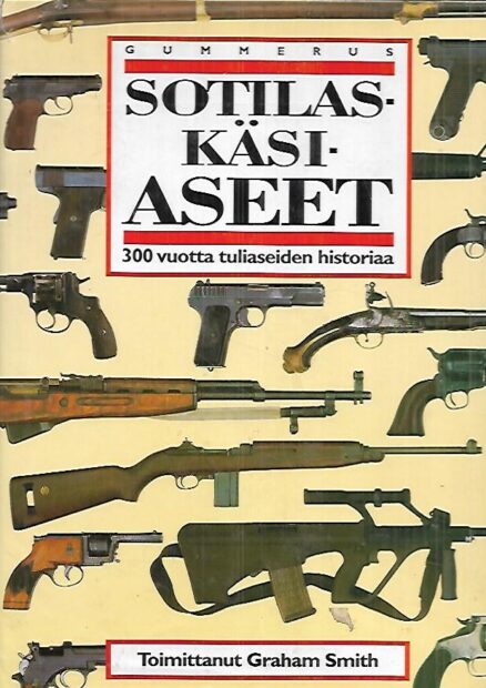 Sotilaskäsiaseet - 300 vuotta tuliaseiden historiaa