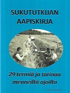 Sukututkijan aapiskirja - 29 termiä ja tarinaa menneiltä ajoilta