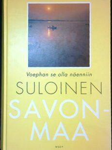 Suloinen Savonmaa - voephan se olla näenniin