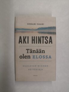 Tänään olen elossa: kuolevan miehen päiväkirja