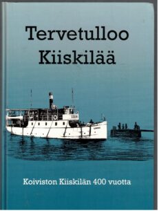 Tervetulloo Kiiskilää - Koiviston Kiiskilän 400 vuotta