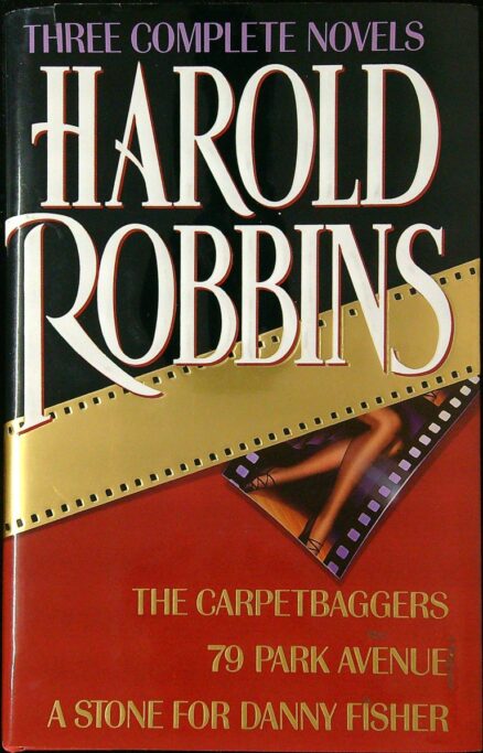 Three Complete Novels Harold Robbins: The Carpetbaggers - 79 Park Avenue - A Stone for Danny Fisher