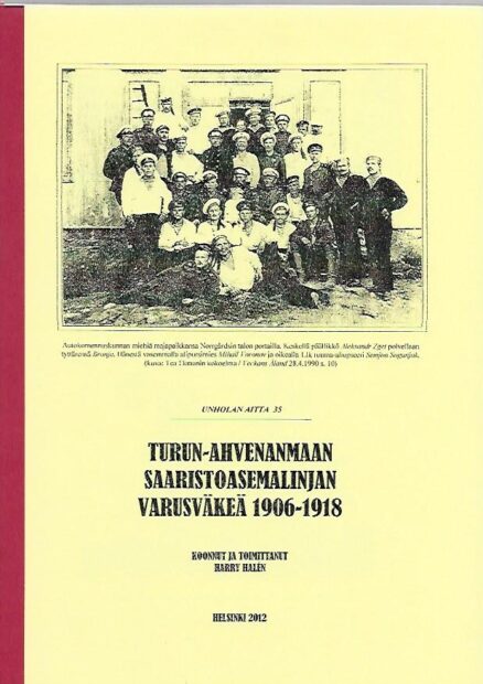 Unholan aitta 35 - Turun-Ahvenanmaan saaristoasemalinjan varusväkeä 1906-1918