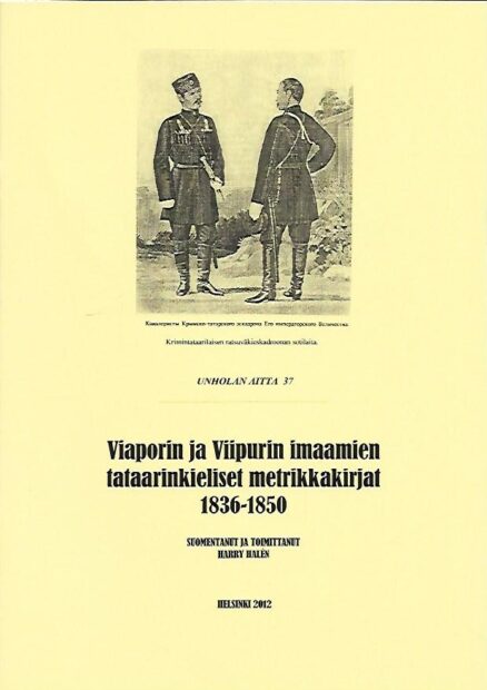 Unholan aitta 37 - Viaporin ja Viipurin imaamien tataarinkieliset metrikkakirjat 1836-1950