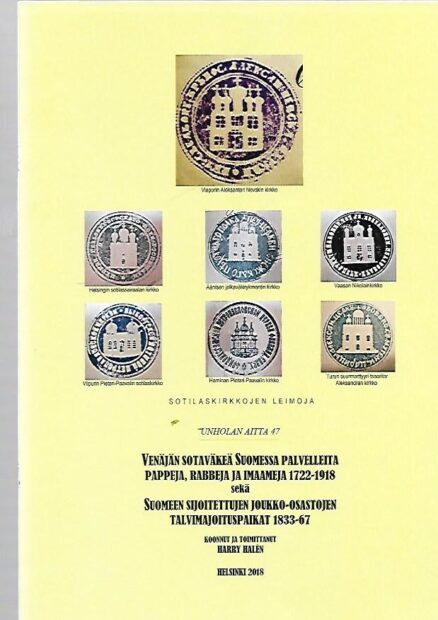 Unholan aitta 47 - Venäjän sotaväkeä Suomessa palvelleita pappeja, rabbeja ja imaameja 1722-1918 sekä Suomeen sijoitettujen joukko-osastojen talvimajoituspaikat 1833-67