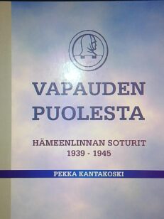 Vapauden puolesta - Hämeenlinnan soturit 1939 - 1945