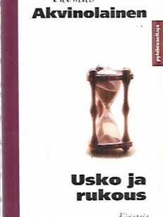 Usko ja rukous - Apostolisen uskontunnustuksen ja Herran rukouksen selitys