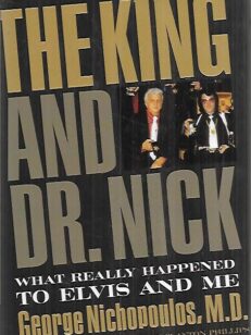 The King and Dr. Nick - What Really Happened to Elvis and Me