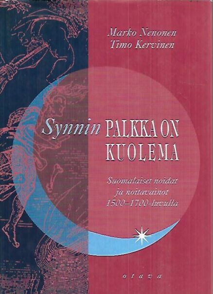 Synnin palkka on kuolema - Suomalaiset noidat ja noitavainot 1500-1700-luvulla