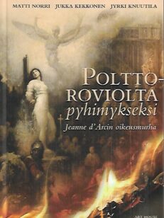 Polttoroviolta pyhimykseksi - Jeanne d'Arcin oikeusmurha