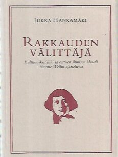 Rakkauden välittäjä - Kulttuurikritiikki ja eettisen ihmisen ideaali Simone Weilin ajattelussa