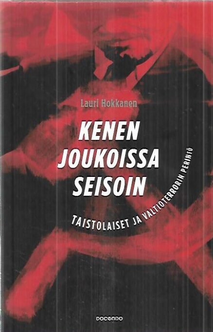 Kenen joukoissa seisoin - Taistolaiset ja valtioterrorin perintö