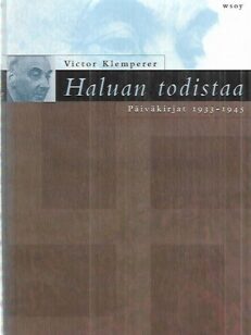 Haluan todistaa - Päiväkirjat 1933-1945