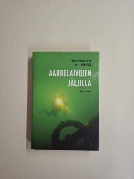 Aarrelaivojen jäljillä - Rauno Koivusaaren meriseikkailuja