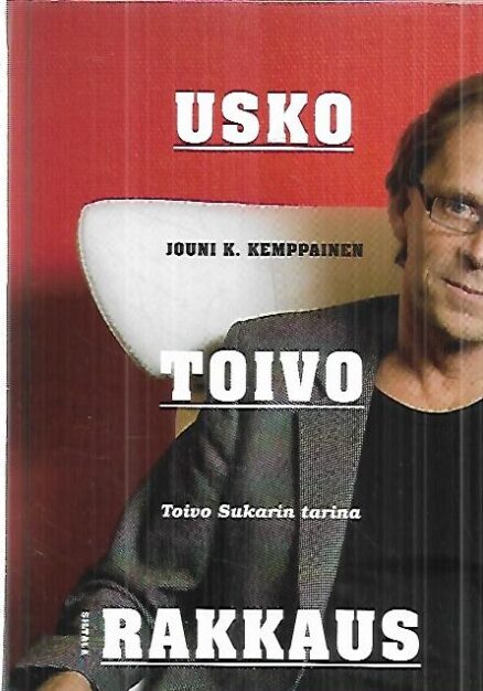 Usko, toivo, rakkaus - Toivo Sukarin tarina