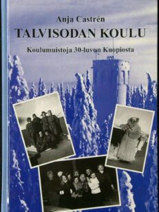 Talvisodan koulu - Koulumuistoja 30-luvun Kuopiosta (signeeraus)