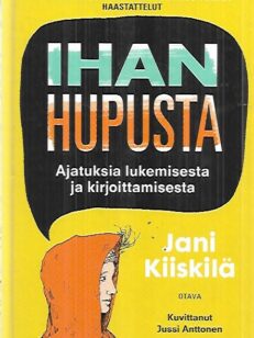 Ihan hupusta - Ajatuksia lukemisesta ja kirjoittamisesta