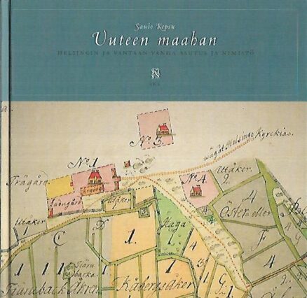 Uuteen maahan - Helsingin ja Vantaan vanha asutus ja nimistö