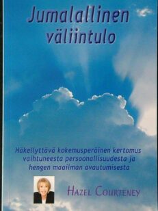 Jumalallinen väliintulo - Häkellyttävä kokemusperäinen kertomus vaihtuneesta persoonallisuudesta ja hengen maailman avautumisesta