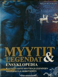 Myytit ja legendat - Ensyklopedia - Kuvitettu esitys myyttien ja legendojen alkuperästä ja merkityksistä