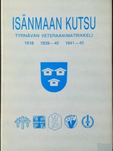 Isänmaan kutsu - Tyrnävän veteraanimatrikkeli 1918 1939-40 1941-45