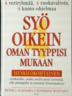 Syö oikein oman tyyppisi mukaan - Henkilökohtainen ruokavalio, jonka avulla pysyt terveenä, elät pitempään ja saavutat ihannepainosi