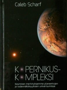 Kopernikuskompleksi - Kosminen merkityksemme planeettojen ja todennäköisyyksien universumissa