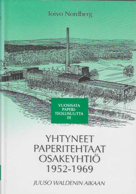 Yhtyneet paperitehtaat osakeyhtiö 1952-1969 Juuso Waldenin aikaan Vuosisata paperiteollisuutta III