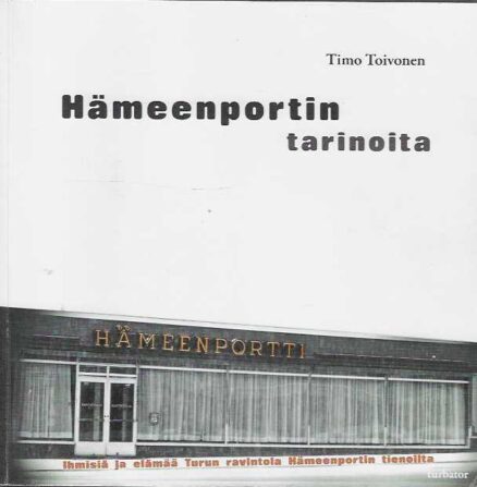 Hämeenportin tarinoita Ihmisiä ja elämää Turun ravintola Hämeenportin tienoilta