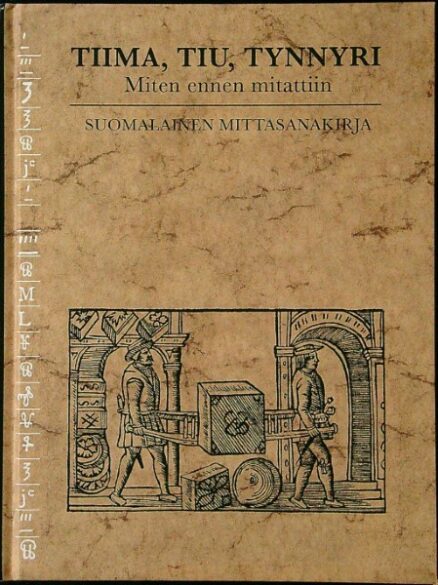 Tiima, tiu, tynnyri - miten ennen mitattiin - suomalainen mittasanakirja