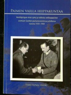 Paimen vailla hiippakuntaa - kenttäpiispan viran synty ja vaikutus sotilaspapiston asemaan Suomen puolustusvoimissa ja kirkossa vuosina 1939–1944