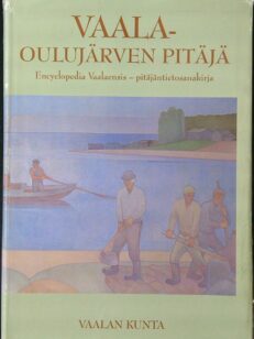 Vaala - Oulujärven pitäjä : encyclopedia Vaalaensis = pitäjäntietosanakirja