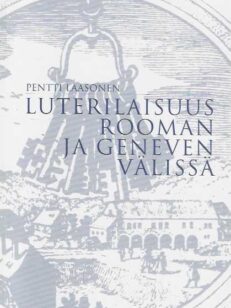 Luterilaisuus Rooman ja Geneven välissä Luterilaisuuden identiteettitaistelu 1577-noin 1590