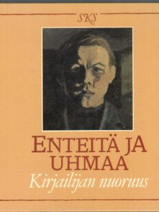 Enteitä ja uhmaa - Kirjailijan nuoruus - Näytteitä Suomalaisen Kirjallisuuden Seuran kirjallisuusarkiston kokoelmista