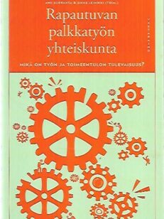 Rapautuvan palkkatyön yhteiskunta - Mikä on työn ja toimeentulon tulevaisuus