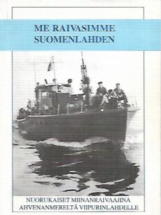 Me raivasimme Suomenlahden - Nuorukaiset miinanraivaajina Ahvenanmereltä Viipurinlahdelle