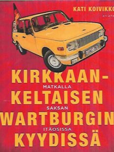 Kirkkaankeltaisen Wartburgin kyydissä - Matkalla Saksan itäosissa