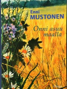 Onni asuu maalla - Yhteisnide romaaneista Maitotyttö, Saako olla muuta? ja Hukkakauraa