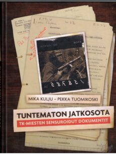 Tuntematon jatkosota - TK-miesten sensuroidut dokumentit