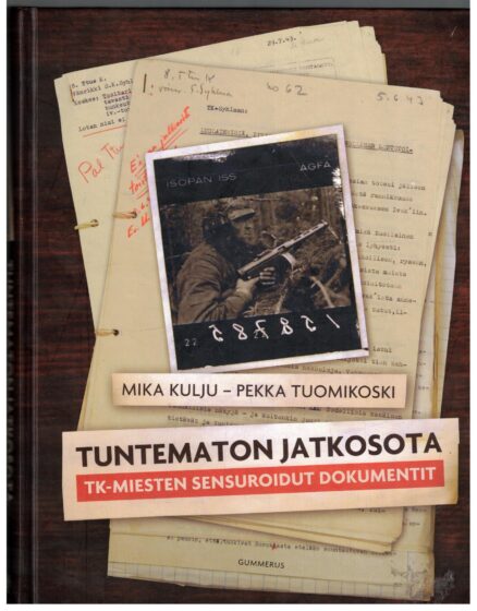 Tuntematon jatkosota - TK-miesten sensuroidut dokumentit