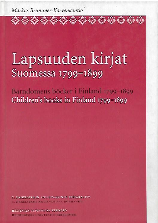 Lapsuuden kirjat Suomessa 1799-1899 - Barndomens böcker i Finland 1799-1899 - Children's Books in Finland 1799-1899