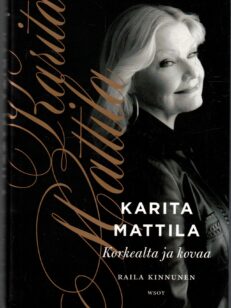 Karita Mattila - Korkealta ja kovaa