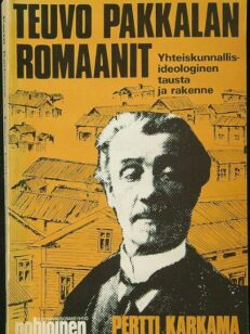 Teuvo Pakkalan romaanit - Yhteiskunnallis-ideologinen tausta ja rakenne