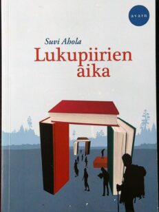 Lukupiirien aika - Yhteisöllistä lukemista suomalaisissa lukupiireissä