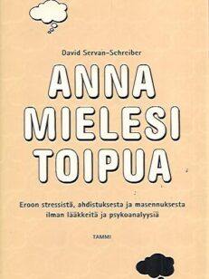 Anna mielesi toipua - Eroon stressistä, ahdistuksesta ja masennuksesta ilman lääkkeitä ja psykoanalyysiä