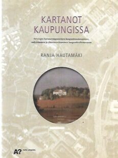 Kartanot kaupungissa - Helsingin kartanoympäristöjen kaupunkimaistuminen, säilyttäminen ja yhteensovittaminen kaupunkirakenteeseen