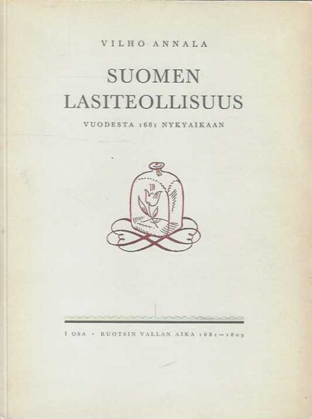 Suomen lasiteollisuus vuodesta 1681 nykyaikaan I-II.2